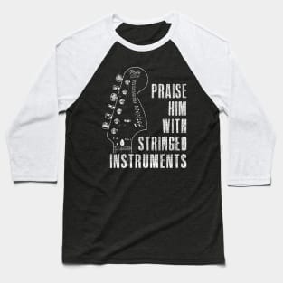 Praise Him with Stringed Instruments - Psalm 150:4 Baseball T-Shirt